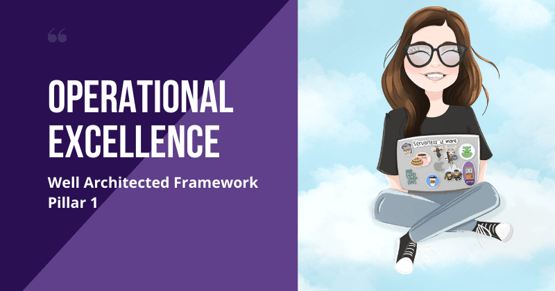 Operational Excellence - Well Architected Framework for Serverless Applications (Pillar 1)