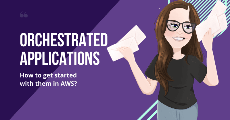 Building Orchestrated Applications in AWS