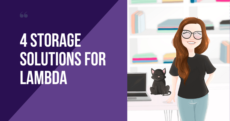 Choose the Right Storage Solution for your AWS Lambda Function